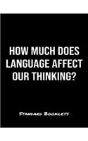 How Much Does Language Affect Our Thinking?: A softcover blank lined notebook to jot down business ideas, take notes for class or ponder life's big questions.