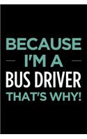 Because I'm a Bus Driver That's Why: Blank Lined Novelty Office Humor Themed Notebook to Write In: With a Versatile Wide Ruled Interior: Mint Text