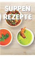 Suppen Rezepte: Notizbuch Für Alle Hobbyköchinnen Und Hobbyköche, Die Suppe Und Eintopf Lieben - Zum Sammeln Und Zusammentragen Von Suppenrezepten Und Eintopfrezept