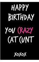 Happy Birthday You Crazy Cat Cunt