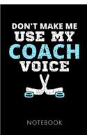Don't Make Me Use My Coach Voice Notebook