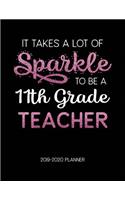 It Takes A Lot of Sparkle to Be A 11Th Grade Teacher 2019-2020 Planner: Dated Lesson Plans with Calendar & Vertical Days