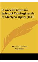 D. Caecilii Cypriani Episcopi Carthaginensis Et Martyris Opera (1547)