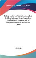 Sylloge Variorum Tractatuum Anglico Quidem Idiomate Et AB Auctoribus Anglis Conscriptorum, sed in Linguam Latinam Translatorum (1649)