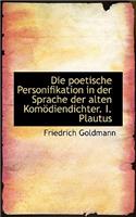 Die Poetische Personifikation in Der Sprache Der Alten Kom Diendichter. I. Plautus