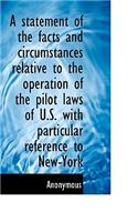 A Statement of the Facts and Circumstances Relative to the Operation of the Pilot Laws of U.S. with: (English)