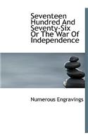 Seventeen Hundred and Seventy-Six or the War of Independence