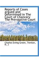 Reports of Cases Argued and Determined in the Court of Chancery the Prerogative Court