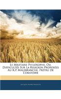 Le Militaire Philosophe, Ou, Difficultés Sur La Religion Proposées Au R.P. Malebranche, Prètre de l'Oratoire