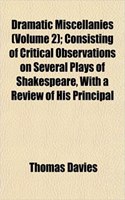 Dramatic Miscellanies (Volume 2); Consisting of Critical Observations on Several Plays of Shakespeare, with a Review of His Principal: (English)