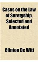 Cases on the Law of Suretyship, Selected and Annotated: (English)