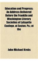 Education and Progress; An Address Delivered Before the Franklin and Washington Literary Societies of Lafayette Caolege, at Easton, Pa.; At the
