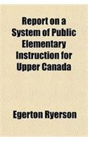 Report on a System of Public Elementary Instruction for Upper Canada: (English)