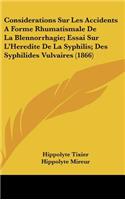 Considerations Sur Les Accidents a Forme Rhumatismale de La Blennorrhagie; Essai Sur L'Heredite de La Syphilis; Des Syphilides Vulvaires (1866)