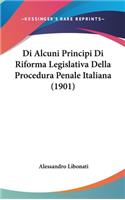 Di Alcuni Principi Di Riforma Legislativa Della Procedura Penale Italiana (1901)