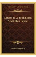 Letters to a Young Man and Other Papers