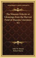 The Masonic Eclectic or Gleanings from the Harvest Field of Masonic Literature V2