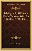 Bibliography Of Henry David Thoreau, With An Outline Of His Life