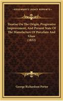 Treatise on the Origin, Progressive Improvement, and Present State of the Manufacture of Porcelain and Glass (1832)