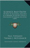 Science and Faith: Or Man as an Animal and Man as a Member of Society, with a Discussion of Animal Societies (1899)