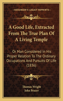 Good Life, Extracted From The True Plan Of A Living Temple