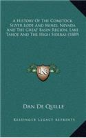A History Of The Comstock Silver Lode And Mines, Nevada And The Great Basin Region, Lake Tahoe And The High Sierras (1889)