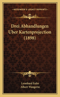 Drei Abhandlungen Uber Kartenprojection (1898): (German)