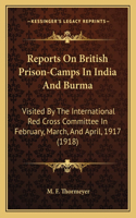 Reports On British Prison-Camps In India And Burma