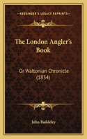 London Angler's Book: Or Waltonian Chronicle (1834)