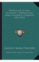 Noticia De La Vida, Acciones Y Virtudes Del Sumo Pontifice, Clemente XIV (1776)