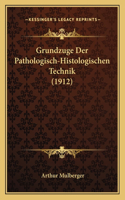 Grundzuge Der Pathologisch-Histologischen Technik (1912)