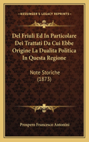 Del Friuli Ed In Particolare Dei Trattati Da Cui Ebbe Origine La Dualita Politica In Questa Regione