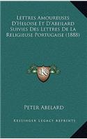 Lettres Amoureuses D'Heloise Et D'Abeilard Suivies Des Lettres de La Religieuse Portugaise (1888)