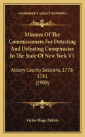 Minutes Of The Commissioners For Detecting And Defeating Conspiracies In The State Of New York V1: Albany County Sessions, 1778-1781 (1909)(English)