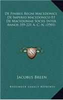 de Finibus Regni Macedonici, de Imperio Macedonico Et de Macedoniae Sociis Inter Annos 359-221 A. C. N. (1901)