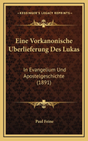 Eine Vorkanonische Uberlieferung Des Lukas: In Evangelium Und Apostelgeschichte (1891)
