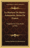Martyre De Marie-Antoinette, Reine De France