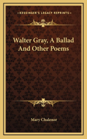 Walter Gray, A Ballad And Other Poems