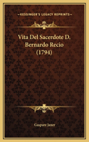 Vita Del Sacerdote D. Bernardo Recio (1794)