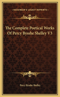 The Complete Poetical Works Of Percy Bysshe Shelley V3