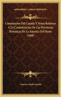 Constitucion Del Canada Y Notas Relativas A La Confederacion De Las Provincias Britanicas De La America Del Norte (1869)