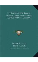 Fly Fishing for Trout, Salmon, Bass and Panfish