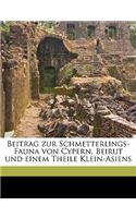 Beitrag Zur Schmetterlings-Fauna Von Cypern, Beirut Und Einem Theile Klein-Asiens