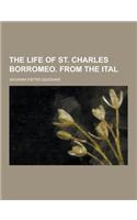The Life of St. Charles Borromeo. from the Ital