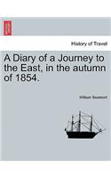 Diary of a Journey to the East, in the Autumn of 1854.