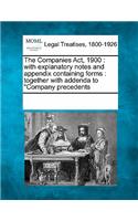 The Companies ACT, 1900: With Explanatory Notes and Appendix Containing Forms: Together with Addenda to "Company Precedents(English)