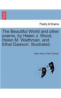 Beautiful World and Other Poems, by Helen J. Wood, Helen M. Waithman, and Ethel Dawson. Illustrated.