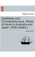 Goldfields and Chrysanthemums. Notes of Travel in Australia and Japan. [with Plates.]