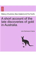 A Short Account of the Late Discoveries of Gold in Australia.