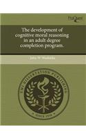 The Development of Cognitive Moral Reasoning in an Adult Degree Completion Program